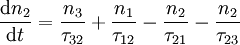 \frac{\mathrm{d}n_2}{\mathrm{d}t} = \frac{n_3}{\tau_{32}} + \frac{n_1}{\tau_{12}} - \frac{n_2}{\tau_{21}} - \frac{n_2}{\tau_{23}}