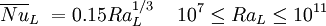 \overline{Nu}_L \ = 0.15 Ra_L^{1/3} \, \quad 10^7 \le Ra_L \le 10^{11}