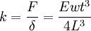 k = \frac{F}{\delta} = \frac{Ewt^3}{4L^3}