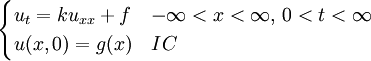 \begin{cases} u_{t}=ku_{xx}+f & -\infty<x<\infty,\,0<t<\infty \\ u(x,0)=g(x) & IC\end{cases}