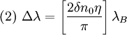 (2) \ \Delta \lambda=\left[\frac{2 \delta n_0 \eta}{\pi}\right]\lambda_B