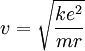 v = \sqrt{ k e^2 \over m r}