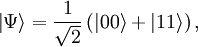 \left| \Psi \right\rangle = \frac{1}{\sqrt{2}}\left(|00\rangle + |11\rangle\right),