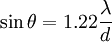 \sin \theta = 1.22 \frac{\lambda}{d}