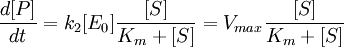 \frac{d[P]}{dt} = k_2[E_0]\frac{[S]}{K_m + [S]} = V_{max}\frac{[S]}{K_m + [S]}