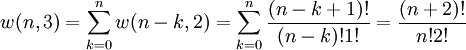 w(n,3)=\sum_{k=0}^n w(n-k,2) = \sum_{k=0}^n\frac{(n-k+1)!}{(n-k)!1!}=\frac{(n+2)!}{n!2!}