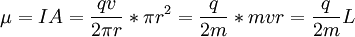 \mu = IA = \frac{qv}{2\pi r}*\pi r^2 = \frac{q}{2m}*mvr = \frac {q}{2m} L