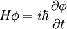 H \phi = i\hbar \frac{\partial\phi}{\partial t}