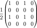 {1 \over 2} \begin{pmatrix}  1 & 0 & 1 & 0 \\  0 & 0 & 0 & 0 \\  1 & 0 & 1 & 0 \\  0 & 0 & 0 & 0 \end{pmatrix} \quad