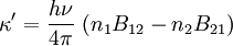 \kappa' = \frac{h\nu}{4\pi}~(n_1 B_{12}-n_2 B_{21}) \,