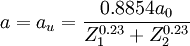 a = a_u = { 0.8854a_0 \over Z_1^{0.23} + Z_2^{0.23} }