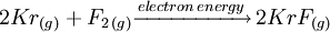 2Kr_{(g)} + F_{2\, (g)} \xrightarrow{electron\,energy} \,2KrF_{(g)}