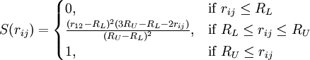 S(r_{ij}) =  \begin{cases}    0,    & \mbox{if }r_{ij} \le R_L \\   \frac{(r_{12} - R_L)^2(3R_U - R_L - 2r_{ij})}{(R_U - R_L)^2},  & \mbox{if }R_L \le r_{ij} \le R_U \\   1, & \mbox{if }R_U \le r_{ij} \end{cases}