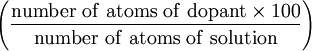 \left ( \frac{\rm number~of~atoms~of~dopant \times 100}{\rm number~of~atoms~of~solution} \right )