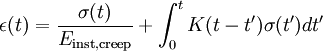 \epsilon(t)= \frac { \sigma(t) }{ E_\text{inst,creep} }+ \int_0^t K(t-t^\prime) \sigma(t^\prime) d t^\prime