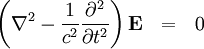 \left( \nabla^2 - { 1 \over c^2 } {\partial^2 \over \partial t^2} \right) \mathbf{E} \ \ = \ \ 0