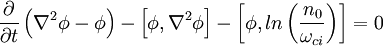 \frac{\partial}{\partial t}\left(\nabla^2\phi-\phi\right)-\left[\phi,\nabla^2\phi\right]-\left[\phi,ln\left(\frac{n_0}{\omega_{ci}}\right)\right]=0