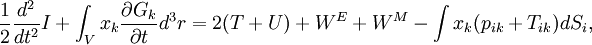 \frac{1}{2}\frac{d^2}{dt^2}I + \int_Vx_k\frac{\partial G_k}{\partial t}d^3r  = 2(T+U) + W^E + W^M - \int x_k(p_{ik}+T_{ik})dS_i,