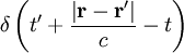 { \delta \left ( t' + { { \left | \mathbf{r} - \mathbf{r}' \right | } \over c }  - t \right )   }