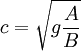 c = \sqrt{g \frac{A}{B}}