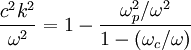 \frac{c^2k^2}{\omega^2}=1-\frac{\omega_p^2/\omega^2}{1-(\omega_c/\omega)}