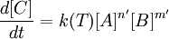\frac{d[C]}{dt} = k(T)[A]^{n'}[B]^{m'}