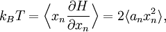 k_{B} T = \Bigl\langle x_{n} \frac{\partial H}{\partial x_{n}}\Bigr\rangle = 2\langle a_n x_n^2 \rangle,