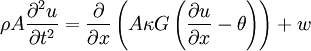 \rho A\frac{\partial^{2}u}{\partial t^{2}} = \frac{\partial}{\partial x}\left( A\kappa G \left(\frac{\partial u}{\partial x}-\theta\right)\right) + w