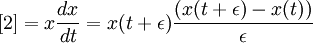 [2] = x {dx \over dt} = x(t+\epsilon) {(x(t+\epsilon) - x(t)) \over \epsilon} \,