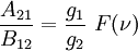 \frac{A_{21}}{B_{12}}=\frac{g_1}{g_2}~F(\nu)