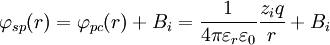 \varphi_{sp}(r) = \varphi_{pc}(r) + B_i = {1 \over 4 \pi \varepsilon_r \varepsilon_0}{z_i q \over r} + B_i