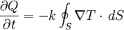 \frac{\partial Q}{\partial t} = -k \oint_S{\nabla T \cdot \,dS}