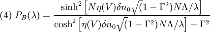 (4) \ P_B(\lambda) = \frac{\sinh^2\left[ N \eta (V) \delta n_0 \sqrt(1-\Gamma^2) N \Lambda / \lambda\right]}{\cosh^2\left[\eta (V) \delta n_0 \sqrt(1-\Gamma^2) N \Lambda / \lambda\right]-\Gamma^2}
