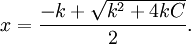 x = \frac {-k + \sqrt {k^2 + 4kC} } {2}.