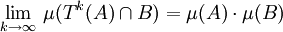 \lim_{k\rightarrow\infty} \, \mu(T^k(A) \cap B) = \mu(A) \cdot \mu(B)