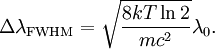 \Delta \lambda_{\text{FWHM}} = \sqrt{\frac{8kT\ln 2}{mc^2}}\lambda_{0}.