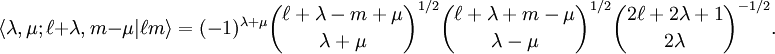 \langle \lambda, \mu; \ell+\lambda, m-\mu| \ell m \rangle = (-1)^{\lambda+\mu}\binom{\ell+\lambda-m+\mu}{\lambda+\mu}^{1/2} \binom{\ell+\lambda+m-\mu}{\lambda-\mu}^{1/2} \binom{2\ell+2\lambda+1}{2\lambda}^{-1/2}.