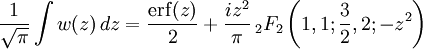 \frac{1}{\sqrt{\pi}}\int w(z)\,dz = \frac{\mathrm{erf}(z)}{2} +\frac{iz^2}{\pi}\,_2F_2\left(1,1;\frac{3}{2},2;-z^2\right)