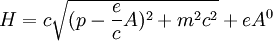 H = c\sqrt{(p - \frac{e}{c}A)^2 + m^2c^2} + eA^0