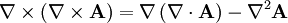 \nabla \times \left( \nabla \times \mathbf{A} \right) = \nabla \left( \nabla \cdot \mathbf{A} \right) - \nabla^2 \mathbf{A}