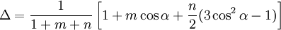 \Delta = \frac{1}{1+m+n} \left [ 1+m \cos \alpha + \frac{n}{2}(3 \cos ^2 \alpha -1) \right ]