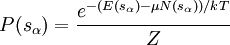 P( s_{\alpha} ) = \frac{e^ {-( E(s_{\alpha}) - \mu N(s_{\alpha}) ) / kT} }{Z}