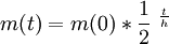 m(t) = m(0) * \frac{1}{2}\ ^ \frac{t}{h}\,