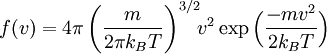 f (v) = 4 \pi  \left( \frac{m}{2 \pi k_B T}\right)^{3/2}\!\!v^2 \exp \Bigl( \frac{-mv^2}{2k_B T} \Bigr)