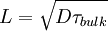 L = \sqrt{D \tau_{bulk}}