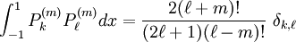 \int_{-1}^{1} P_k ^{(m)} P_\ell ^{(m)} dx = \frac{2 (\ell+m)!}{(2\ell+1)(\ell-m)!}\ \delta _{k,\ell}