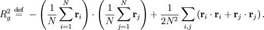 R_{g}^{2} \ \stackrel{\mathrm{def}}{=}\   - \left( \frac{1}{N} \sum_{i=1}^{N} \mathbf{r}_{i} \right) \cdot \left( \frac{1}{N} \sum_{j=1}^{N} \mathbf{r}_{j} \right) +  \frac{1}{2N^{2}} \sum_{i,j} \left(  \mathbf{r}_{i} \cdot \mathbf{r}_{i} + \mathbf{r}_{j} \cdot \mathbf{r}_{j} \right).