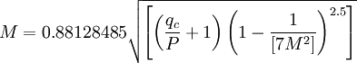{M}=0.88128485\sqrt{\left[\left(\frac{q_c}{P}+1\right)\left(1-\frac{1}{[7M^2]}\right)^{2.5}\right]}