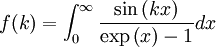 f(k)=\int_{0}^{\infty}\frac{\sin\left(kx\right)}{\exp\left(x\right)-1}dx