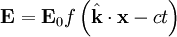 \mathbf{E} = \mathbf{E}_0 f\left( \hat{\mathbf{k}} \cdot \mathbf{x} - c t \right)